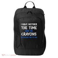 I Don't Have The Time Or The Crayons Funny Sarcasm Quote City Backpack thumb 0