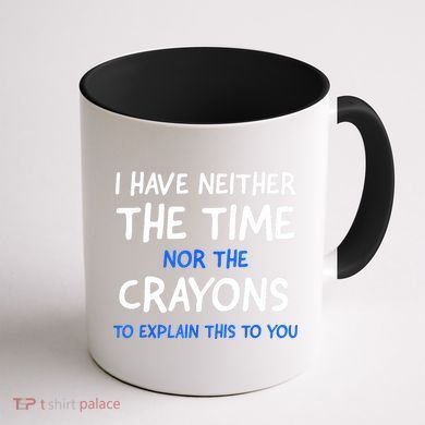 I Don't Have The Time Or The Crayons Funny Sarcasm Quote Coffee Mug back
