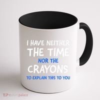 I Don't Have The Time Or The Crayons Funny Sarcasm Quote Coffee Mug thumb 1