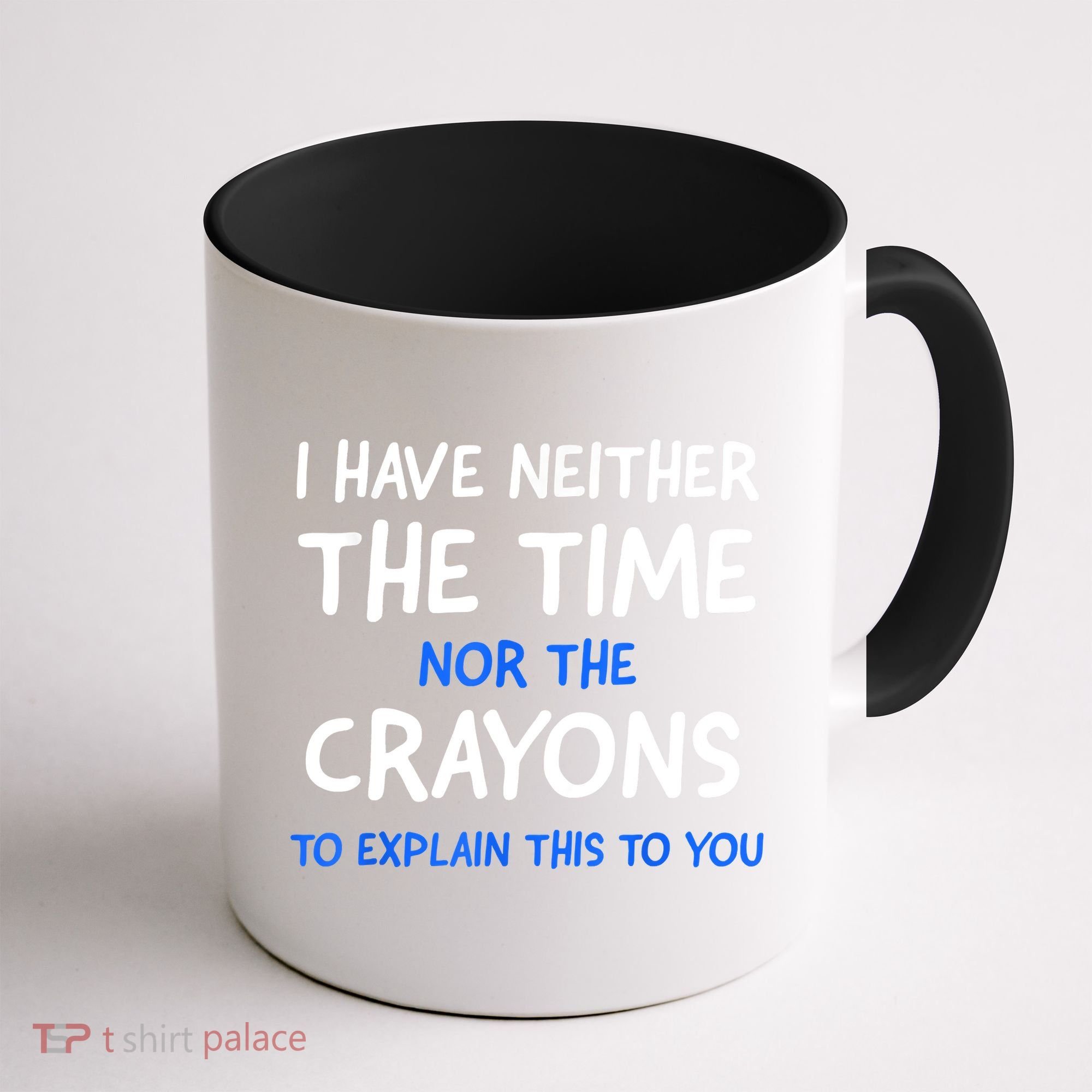 I Don't Have The Time Or The Crayons Funny Sarcasm Quote Coffee Mug