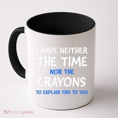 I Don't Have The Time Or The Crayons Funny Sarcasm Quote Coffee Mug