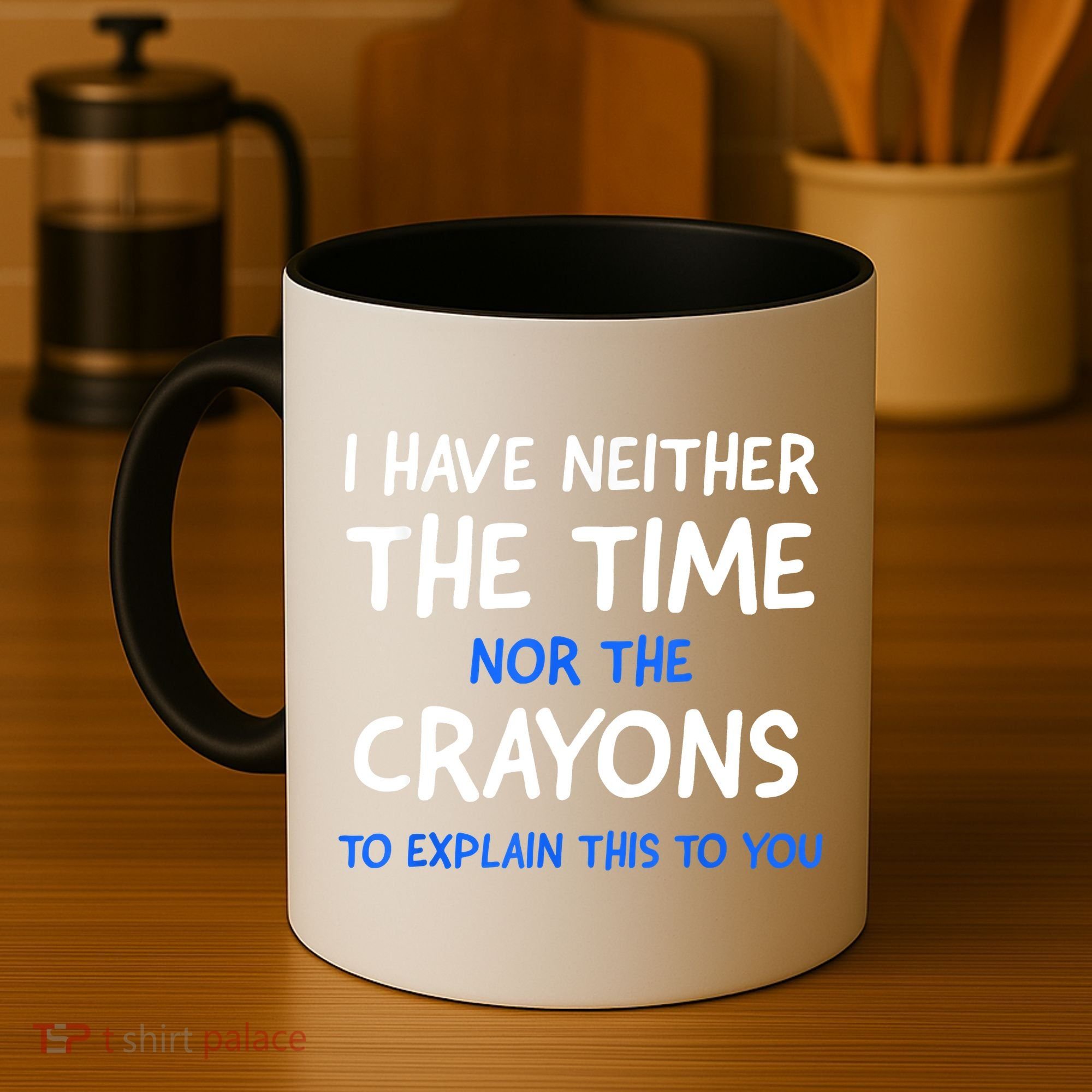 I Don't Have The Time Or The Crayons Funny Sarcasm Quote Coffee Mug