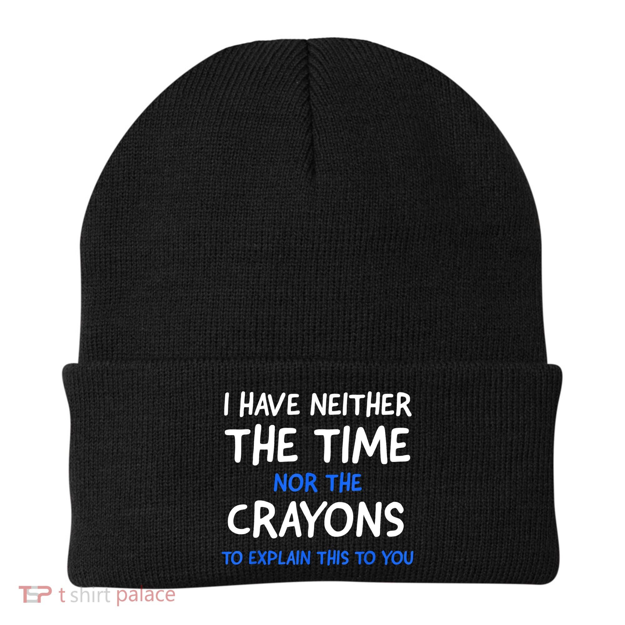 I Don't Have The Time Or The Crayons Funny Sarcasm Quote Beanie