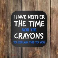 I Don't Have The Time Or The Crayons Funny Sarcasm Quote Coaster thumb 0