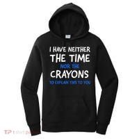 I Don't Have The Time Or The Crayons Funny Sarcasm Quote Women's Hoodie thumb 0