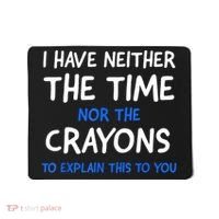 I Don't Have The Time Or The Crayons Funny Sarcasm Quote Mousepad thumb 0