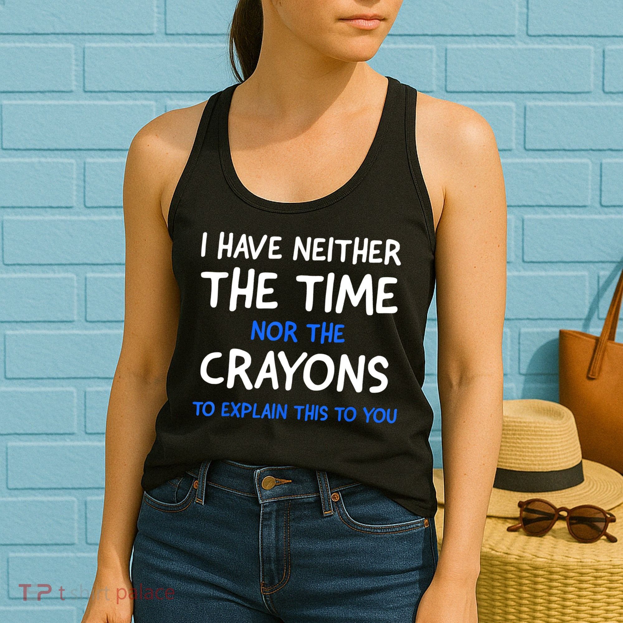I Don't Have The Time Or The Crayons Funny Sarcasm Quote Women's Tank Top