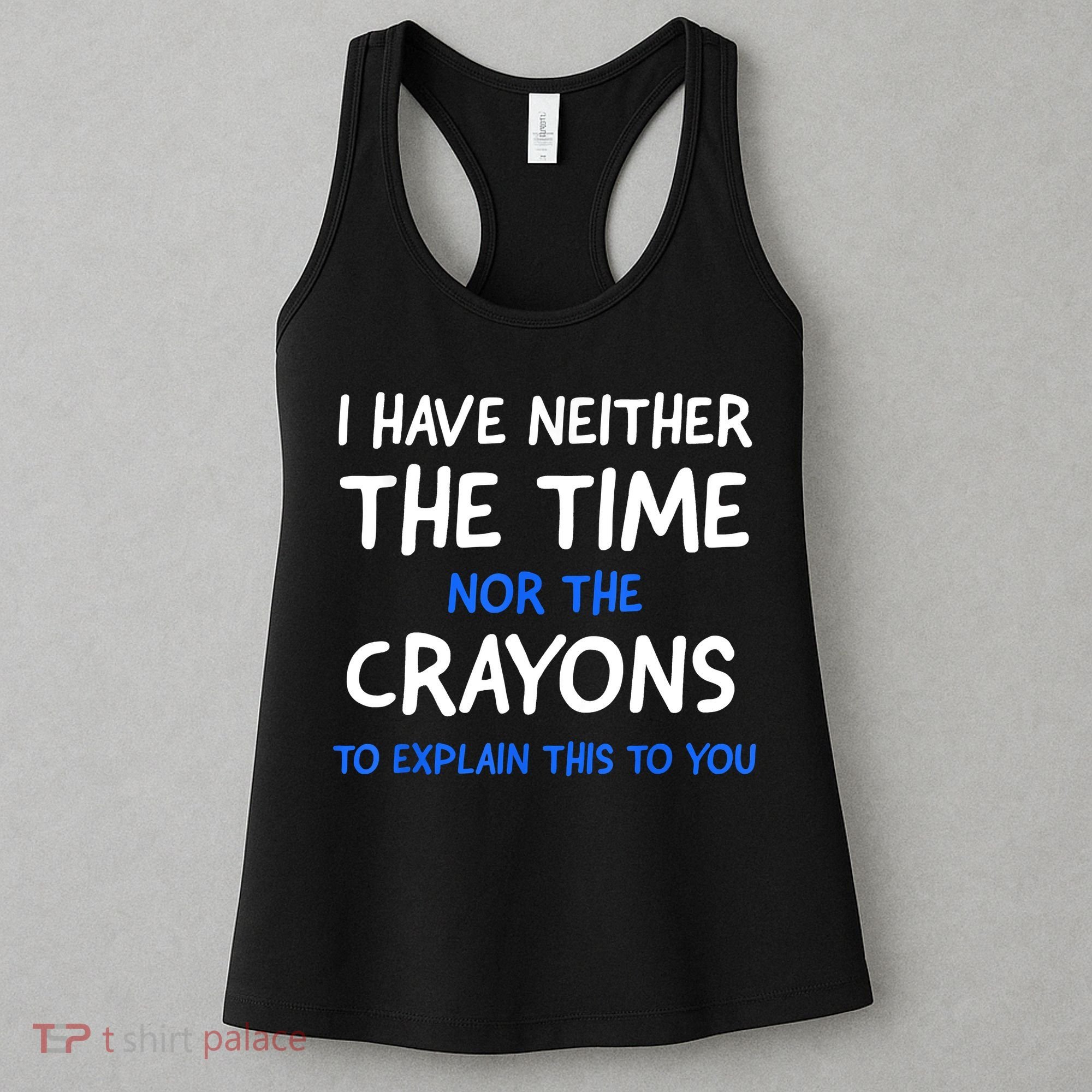 I Don't Have The Time Or The Crayons Funny Sarcasm Quote Women's Tank Top