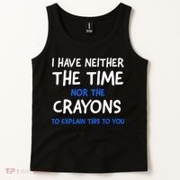 I Don't Have The Time Or The Crayons Funny Sarcasm Quote Tank Top thumb 2