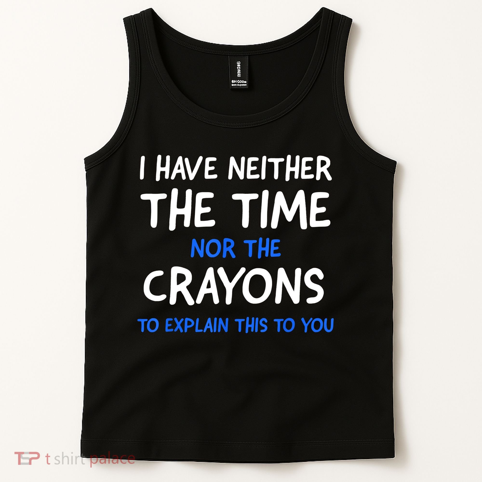 I Don't Have The Time Or The Crayons Funny Sarcasm Quote Tank Top