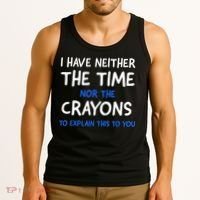 I Don't Have The Time Or The Crayons Funny Sarcasm Quote Tank Top thumb 3