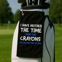 I Don't Have The Time Or The Crayons Funny Sarcasm Quote Golf Towel thumb 2