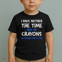 I Don't Have The Time Or The Crayons Funny Sarcasm Quote Toddler T-Shirt thumb 2