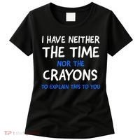 I Don't Have The Time Or The Crayons Funny Sarcasm Quote Women's T-Shirt thumb 0