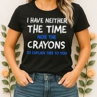 I Don't Have The Time Or The Crayons Funny Sarcasm Quote Women's T-Shirt thumb 2
