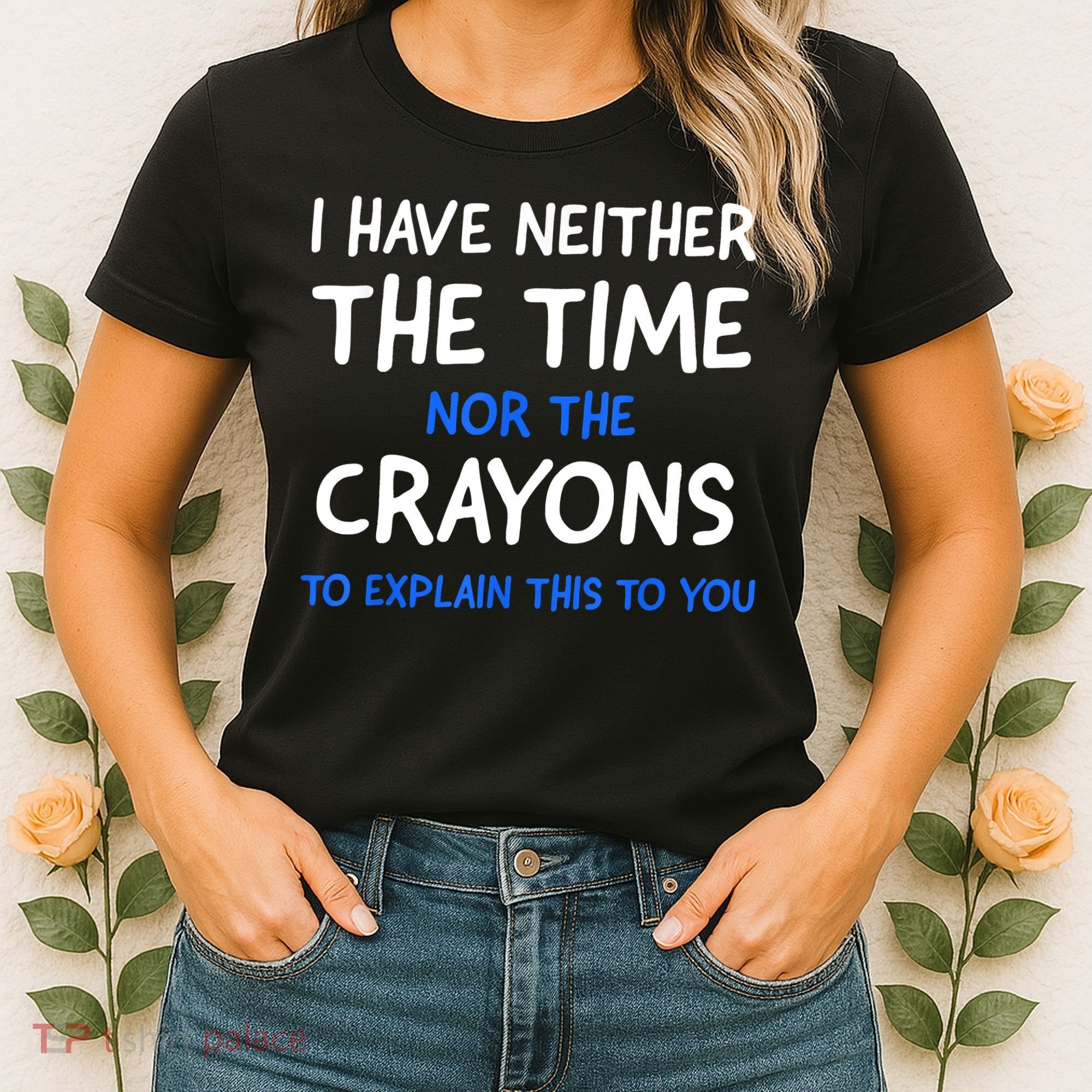 I Don't Have The Time Or The Crayons Funny Sarcasm Quote Women's T-Shirt