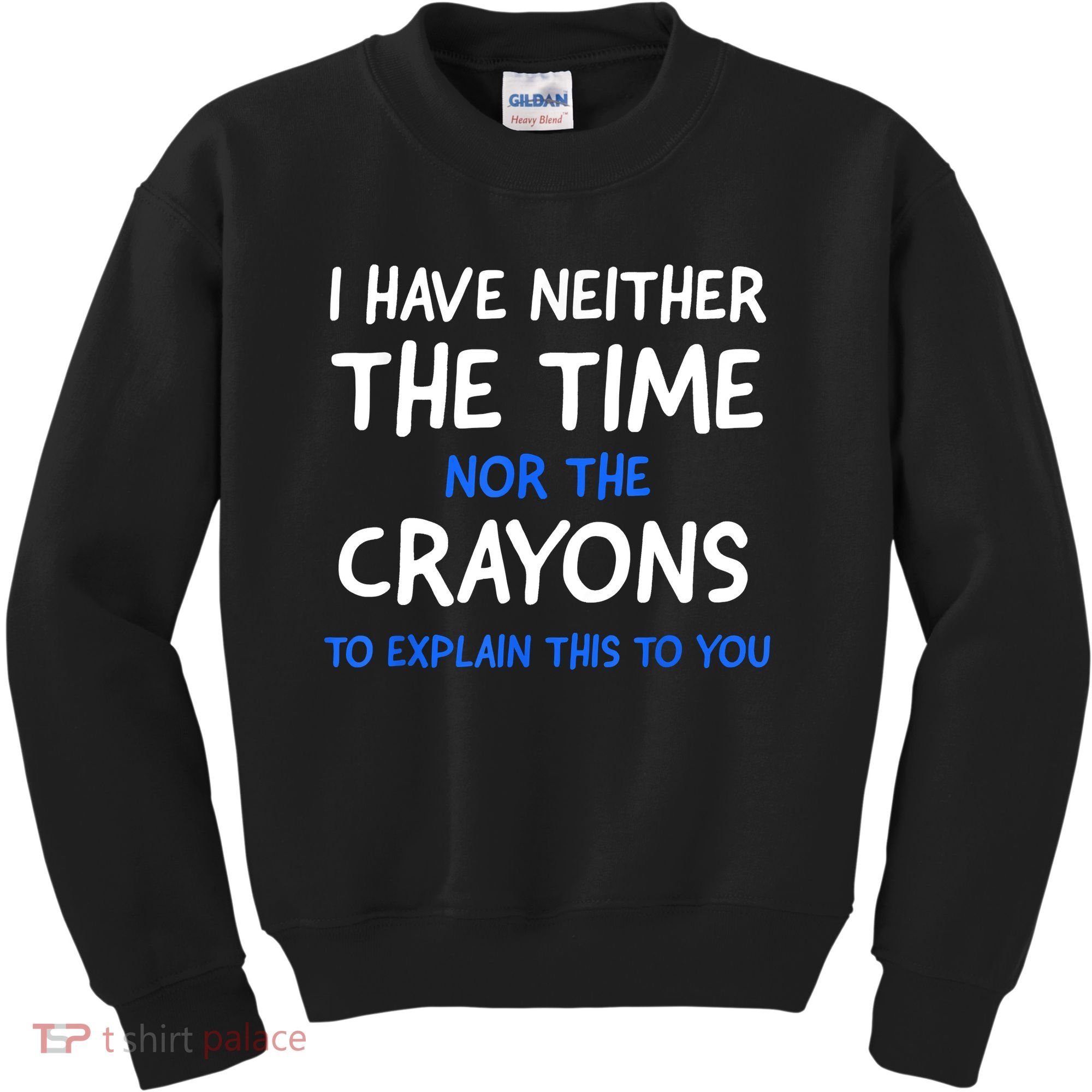 I Don't Have The Time Or The Crayons Funny Sarcasm Quote Kids Sweatshirt