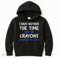 I Don't Have The Time Or The Crayons Funny Sarcasm Quote Kids Hoodie thumb 0