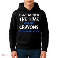 I Don't Have The Time Or The Crayons Funny Sarcasm Quote Kids Hoodie thumb 4