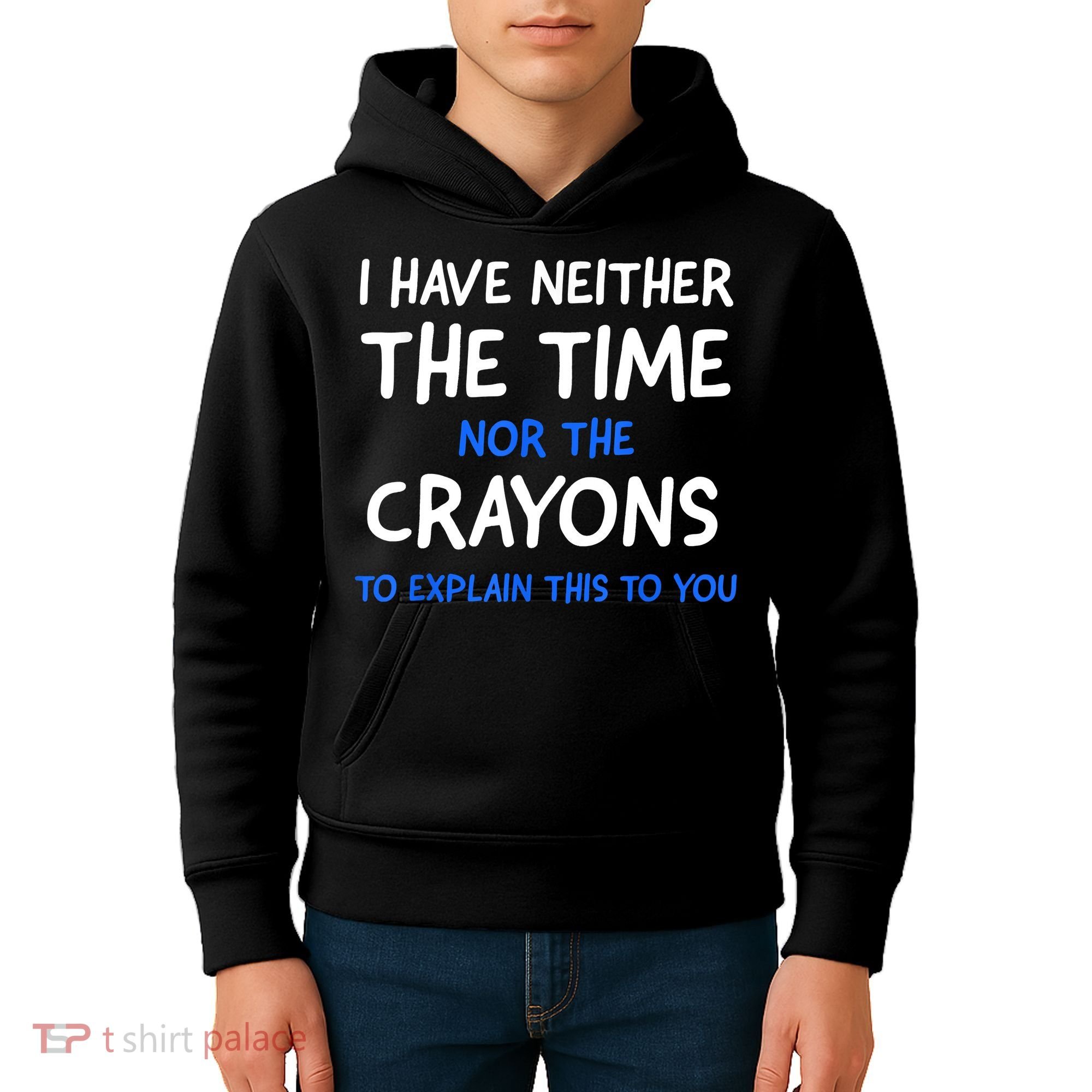 I Don't Have The Time Or The Crayons Funny Sarcasm Quote Kids Hoodie