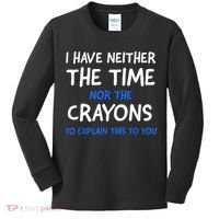 I Don't Have The Time Or The Crayons Funny Sarcasm Quote Kids Long Sleeve Shirt thumb 0