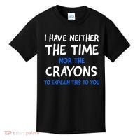 I Don't Have The Time Or The Crayons Funny Sarcasm Quote Kids T-Shirt thumb 0
