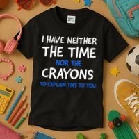 I Don't Have The Time Or The Crayons Funny Sarcasm Quote Kids T-Shirt thumb 3