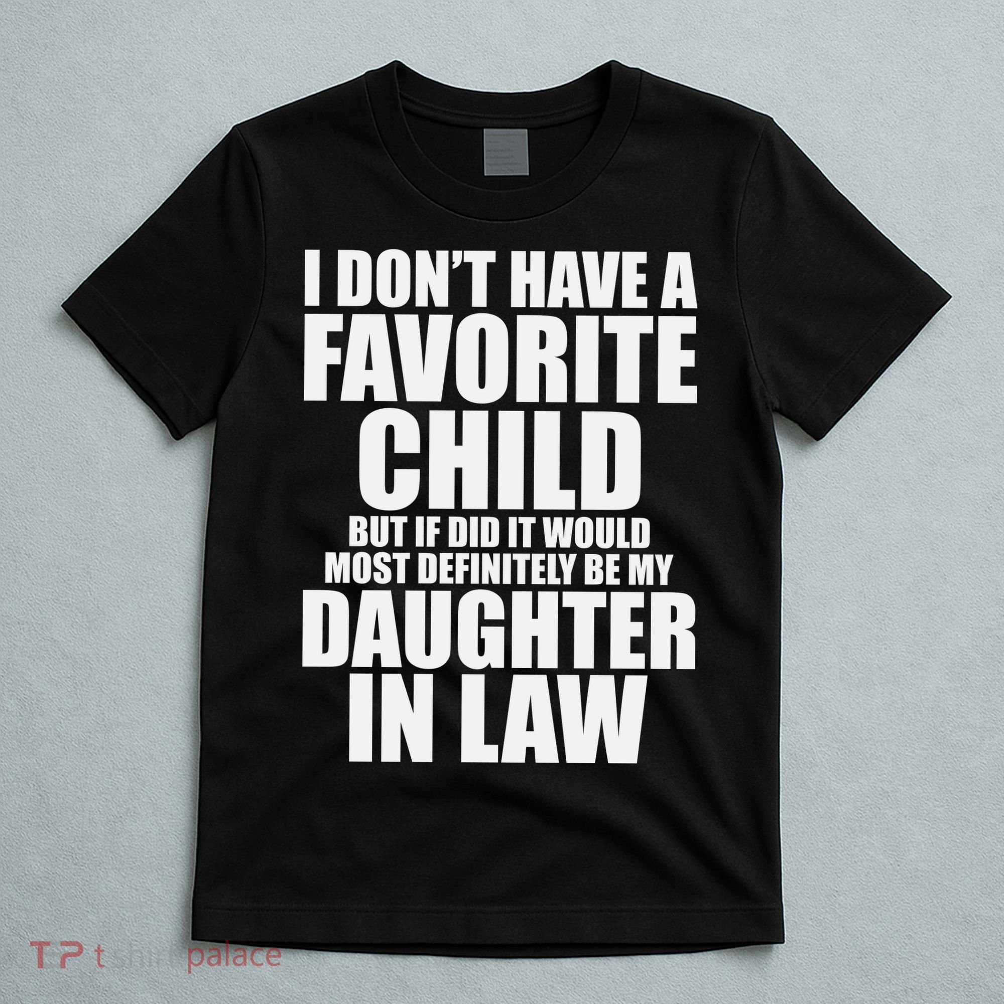 I Don’t Have A Favorite Child Most Definitely My Daughter In Law T-Shirt