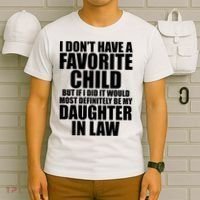 I Dont Have A Favorite Child Funny Daughter In Law T-Shirt thumb 6