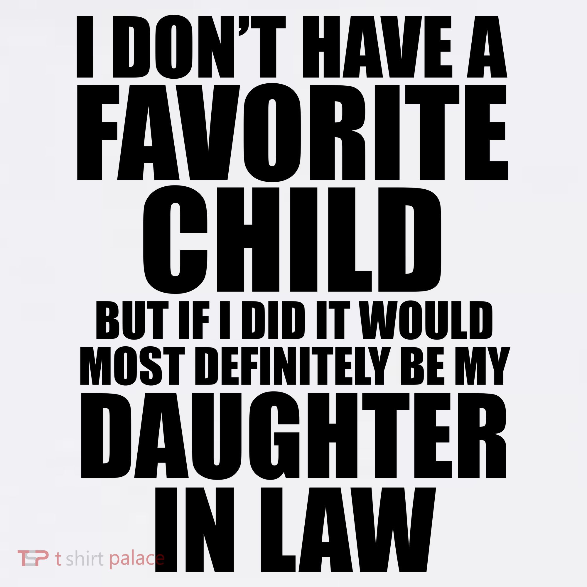 I Dont Have A Favorite Child Funny Daughter In Law T-Shirt