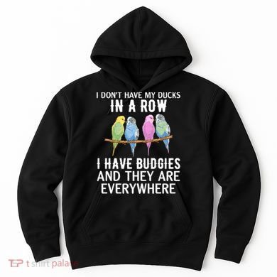 I Dont Have My Ducks In A Row Budgie Lover Parakeet Bird Gift Hoodie
