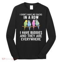 I Dont Have My Ducks In A Row Budgie Lover Parakeet Bird Gift Long Sleeve Shirt thumb 0