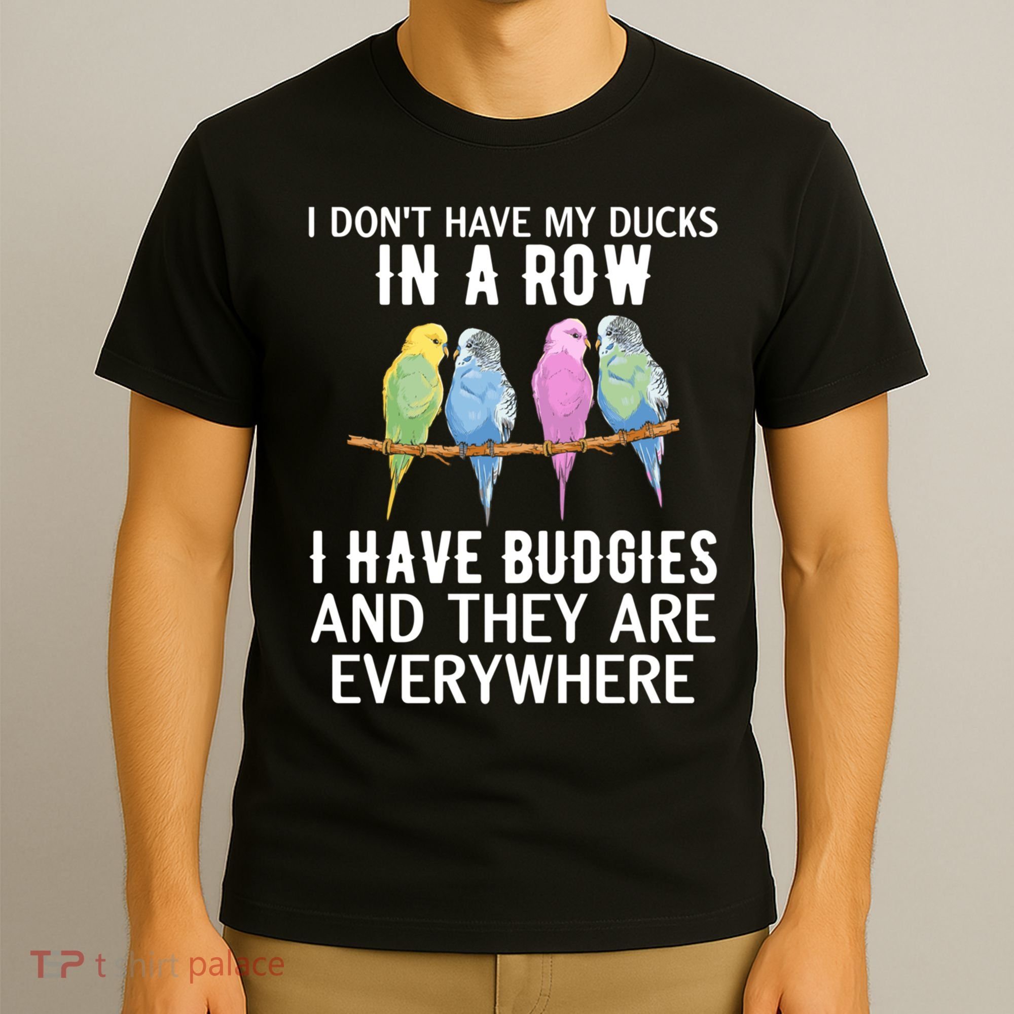 I Dont Have My Ducks In A Row Budgie Lover Parakeet Bird Gift T-Shirt