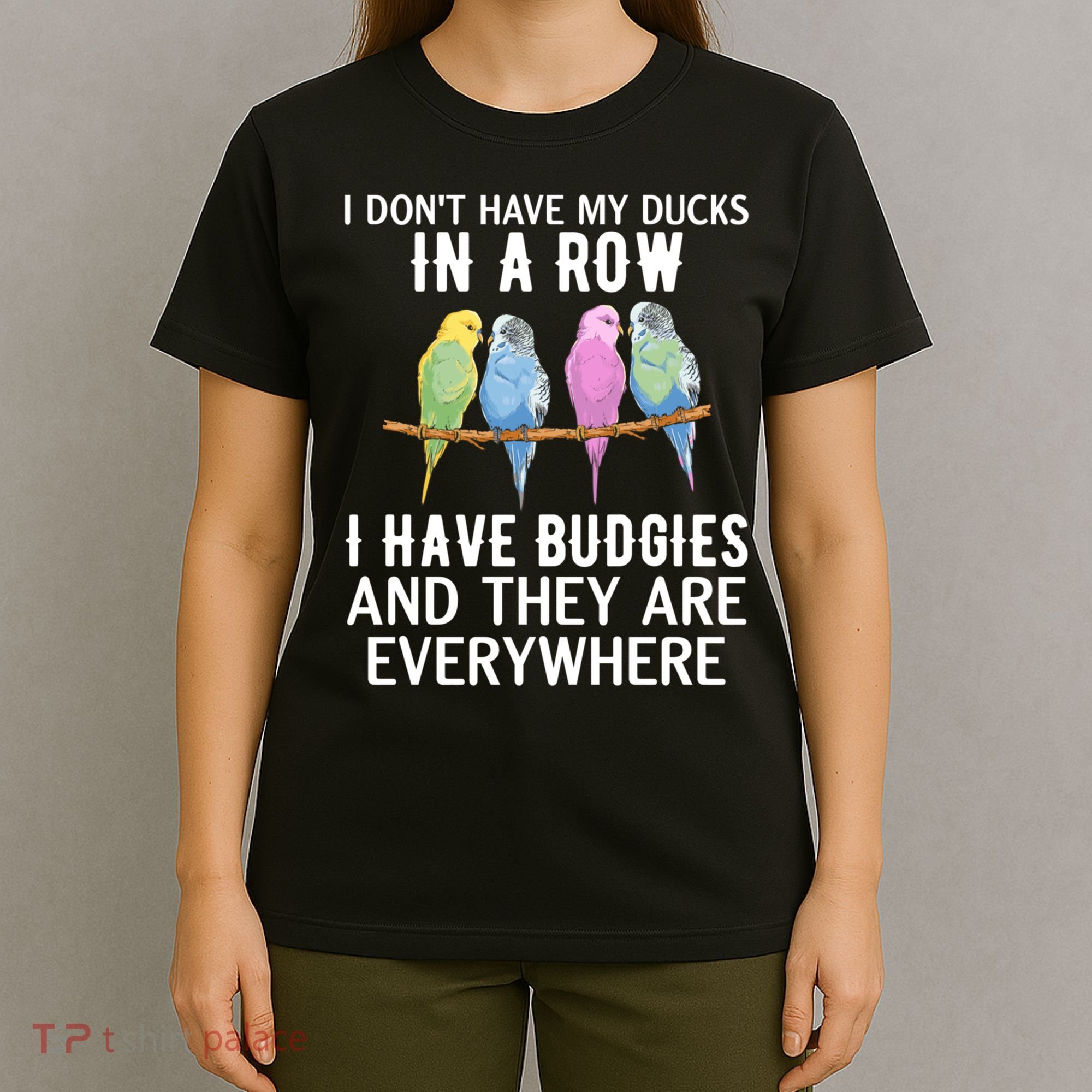 I Dont Have My Ducks In A Row Budgie Lover Parakeet Bird Gift T-Shirt