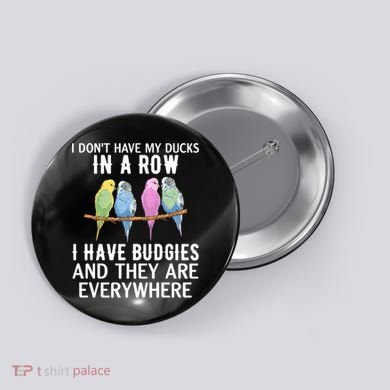 I Dont Have My Ducks In A Row Budgie Lover Parakeet Bird Gift Button