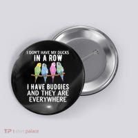 I Dont Have My Ducks In A Row Budgie Lover Parakeet Bird Gift Button thumb 0