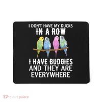 I Dont Have My Ducks In A Row Budgie Lover Parakeet Bird Gift Mousepad thumb 0