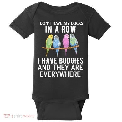 I Dont Have My Ducks In A Row Budgie Lover Parakeet Bird Gift Baby Bodysuit