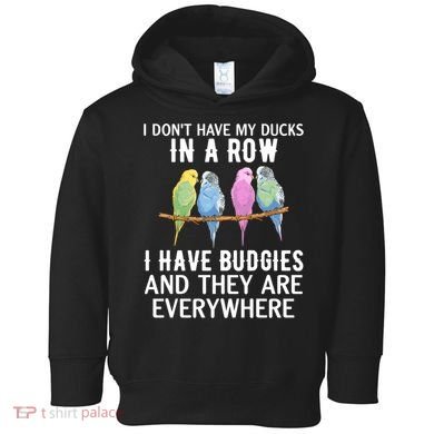 I Dont Have My Ducks In A Row Budgie Lover Parakeet Bird Gift Toddler Hoodie