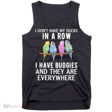 I Dont Have My Ducks In A Row Budgie Lover Parakeet Bird Gift Tank Top
