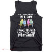 I Dont Have My Ducks In A Row Budgie Lover Parakeet Bird Gift Tank Top thumb 0
