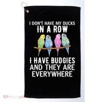 I Dont Have My Ducks In A Row Budgie Lover Parakeet Bird Gift Golf Towel thumb 0
