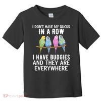I Dont Have My Ducks In A Row Budgie Lover Parakeet Bird Gift Toddler T-Shirt thumb 0