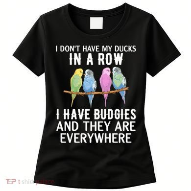 I Dont Have My Ducks In A Row Budgie Lover Parakeet Bird Gift Women's T-Shirt