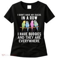 I Dont Have My Ducks In A Row Budgie Lover Parakeet Bird Gift Women's T-Shirt thumb 0