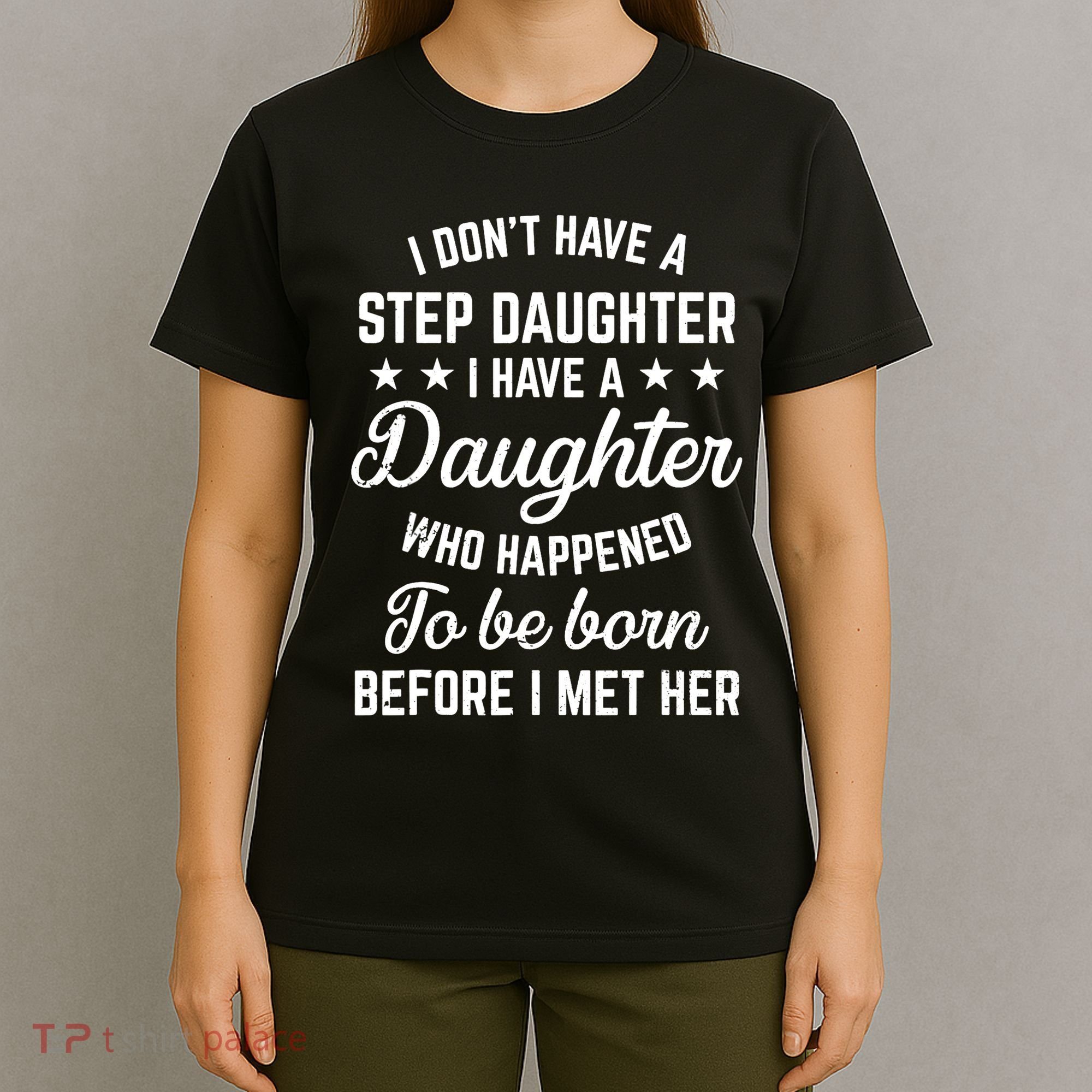 I Dont Have A Stepdaughter Funny Step Dad Gift From Daughter T-Shirt