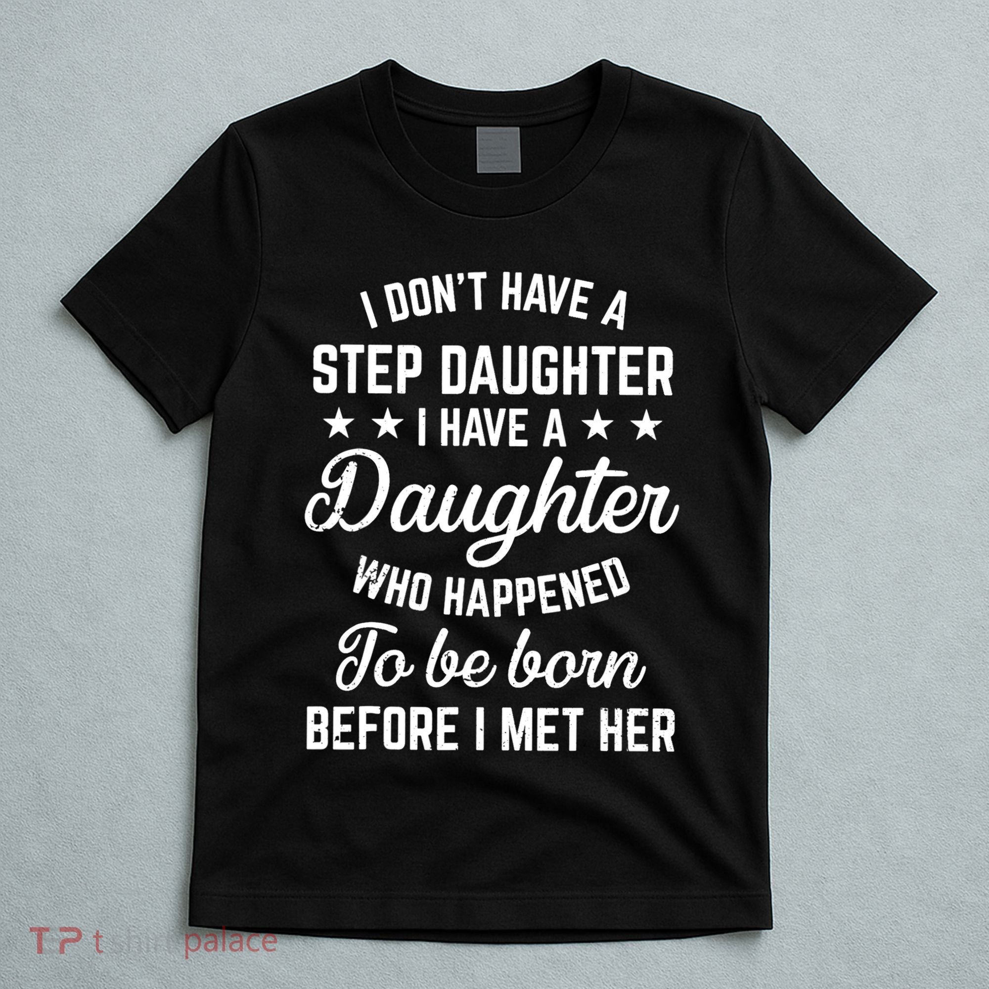 I Dont Have A Stepdaughter Funny Step Dad Gift From Daughter T-Shirt