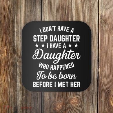 I Dont Have A Stepdaughter Funny Step Dad Gift From Daughter Coaster