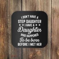 I Dont Have A Stepdaughter Funny Step Dad Gift From Daughter Coaster thumb 0