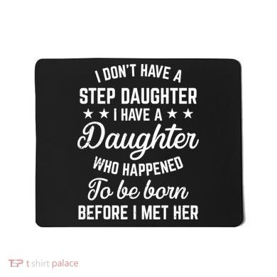 I Dont Have A Stepdaughter Funny Step Dad Gift From Daughter Mousepad
